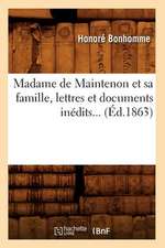 Madame de Maintenon Et Sa Famille, Lettres Et Documents Inedits... (Ed.1863)