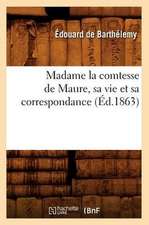 Madame la Comtesse de Maure, Sa Vie Et Sa Correspondance,