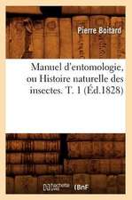 Manuel D'Entomologie, Ou Histoire Naturelle Des Insectes. T. 1 (Ed.1828)