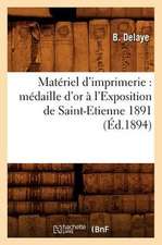 Materiel D'Imprimerie: Medaille D'Or A L'Exposition de Saint-Etienne 1891 (Ed.1894)