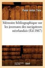 Memoire Bibliographique Sur Les Journaux Des Navigateurs Neerlandais (Ed.1867)