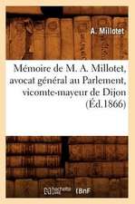 Memoire de M. A. Millotet, Avocat General Au Parlement, Vicomte-Mayeur de Dijon (Ed.1866)