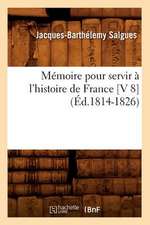 Memoire Pour Servir A L'Histoire de France [V 8] (Ed.1814-1826)