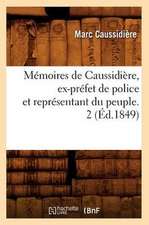 Memoires de Caussidiere, Ex-Prefet de Police Et Representant Du Peuple. 2 (Ed.1849)