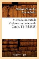 Memoires Inedits de Madame la Comtesse de Genlis. T8