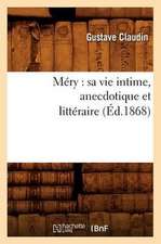 Mery: Sa Vie Intime, Anecdotique Et Litteraire (Ed.1868)