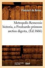 Metropolis Remensis Historia, a Frodoardo Primum Arctius Digesta, (Ed.1666)