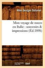 Mon Voyage de Noces En Italie: Souvenirs & Impressions (Ed.1898)