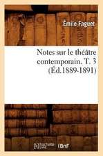 Notes Sur Le Theatre Contemporain. T. 3 (Ed.1889-1891)