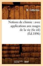 Notions de Chimie: Avec Applications Aux Usages de la Vie (6e Ed)