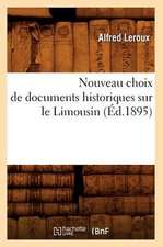 Nouveau Choix de Documents Historiques Sur Le Limousin (Ed.1895)