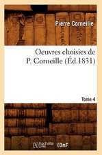 Oeuvres Choisies de P. Corneille. Tome 4