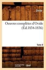 Oeuvres Completes D'Ovide. Tome 8 (Ed.1834-1836)