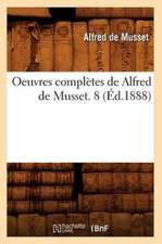 Oeuvres Completes de Alfred de Musset. 8 (Ed.1888)