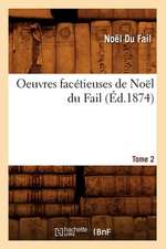 Oeuvres Facetieuses de Noel Du Fail. Tome 2 (Ed.1874)