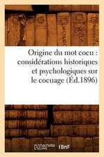 Origine Du Mot Cocu: Considerations Historiques Et Psychologiques Sur Le Cocuage (Ed.1896)