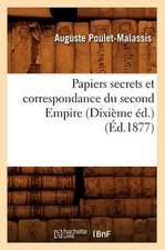 Papiers Secrets Et Correspondance Du Second Empire (Dixieme Ed.) (Ed.1877)