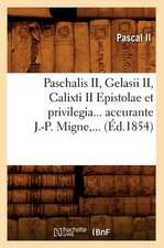 Paschalis II, Gelasii II, Calixti II Epistolae Et Privilegia... Accurante J.-P. Migne, ... (Ed.1854)