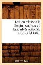 Petition Relative a la Belgique, Adressee A L'Assemblee Nationale a Paris (Ed.1880)