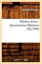 Pointes Seches: Physionomies Litteraires (Ed.1898)