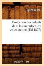 Protection Des Enfants Dans Les Manufactures Et Les Ateliers (Ed.1877)