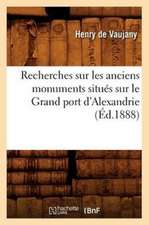 Recherches Sur Les Anciens Monuments Situes Sur Le Grand Port D'Alexandrie (Ed.1888)