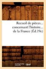 Recueil de Pieces Concernant L'Histoire de La France (Ed.19e)