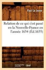 Relation de Ce Qui S'Est Passe En La Nouvelle-France En L'Annee 1634 (Ed.1635)