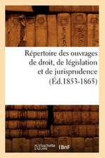 Repertoire Des Ouvrages de Droit, de Legislation Et de Jurisprudence (Ed.1853-1865)