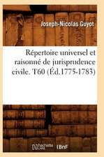 Repertoire Universel Et Raisonne de Jurisprudence Civile. T60 (Ed.1775-1783)