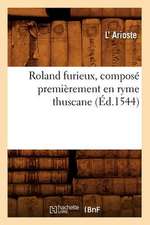 Roland Furieux, Compose Premierement En Ryme Thuscane (Ed.1544)