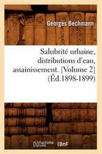 Salubrite Urbaine, Distributions D'Eau, Assainissement. [Volume 2] (Ed.1898-1899): Ebauches Critiques (Ed.1831)