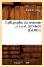 Sigillographie Des Seigneurs de Laval, 1095-1605 (Ed.1888)