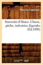 Souvenirs D'Alsace. Chasse, Peche, Industries, Legendes (Ed.1890)