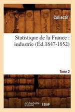 Statistique de La France: Industrie. Tome 2 (Ed.1847-1852)