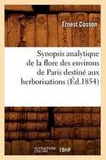 Synopsis Analytique de La Flore Des Environs de Paris Destine Aux Herborisations (Ed.1854)