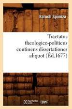 Tractatus Theologico-Politicus Continens Dissertationes Aliquot