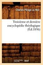 Troisieme Et Derniere Encyclopedie Theologique (Ed.1856)