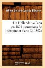 Un Hollandais a Paris En 1891: Sensations de Litterature Et D'Art (Ed.1892)