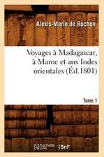 Voyages a Madagascar, a Maroc Et Aux Indes Orientales. Tome 1 (Ed.1801)