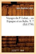 Voyages Du P. Labat, ... En Espagne Et En Italie. T. 7 (Ed.1730): Australie, Java, Siam, Canton, Pekin (N Ed) (Ed.1878)