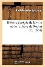 Histoire Abregee de La Ville Et de L Abbaye de Redon