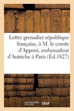 Lettre d'Un Grenadier République Française, À M. Le Comte d'Apponi, Ambassadeur d'Autriche À Paris