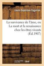 La Survivance de L'Ame, Ou La Mort Et La Renaissance Chez Les Etres Vivants