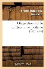 Observations Sur Le Cartesianisme Moderne, Pour Servir D Eclaircissement Au Livre