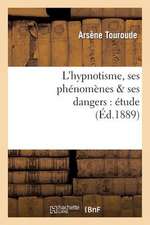 L'Hypnotisme, Ses Phenomenes & Ses Dangers