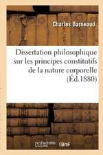 Dissertation Philosophique Sur Les Principes Constitutifs de La Nature Corporelle