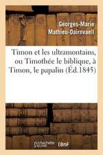 Timon Et Les Ultramontains, Ou Timothee Le Biblique, a Timon, Le Papalin