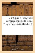 Cantiques A L'Usage Des Congregations de La Sainte Vierge. A.M.D.G.