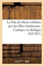 La Fete de Marie Celebree Par Des Filles Chretiennes. Cantique En Dialogue Pour La Congregation